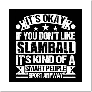 It's Okay If You Don't Like Slamball It's Kind Of A Smart People Sports Anyway Slamball Lover Posters and Art